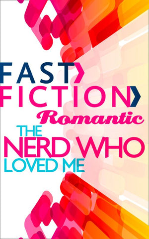 The Nerd Who Loved Me (Fast Fiction): First edition (9781472075109)