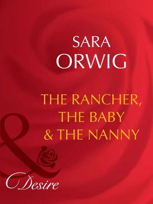 The Rancher, The Baby & The Nanny (Mills & Boon Desire): First edition (9781408942949)