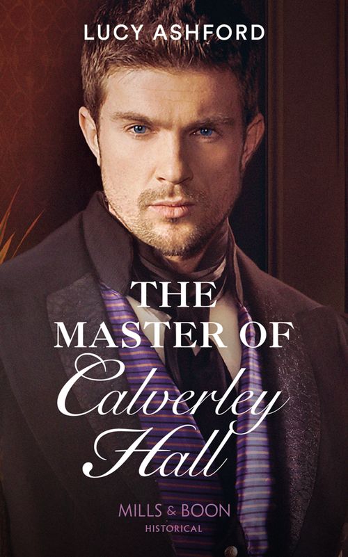 The Master Of Calverley Hall (Mills & Boon Historical) (9781474073837)