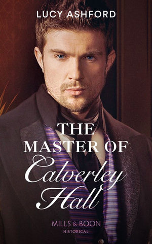 The Master Of Calverley Hall (Mills & Boon Historical) (9781474073837)