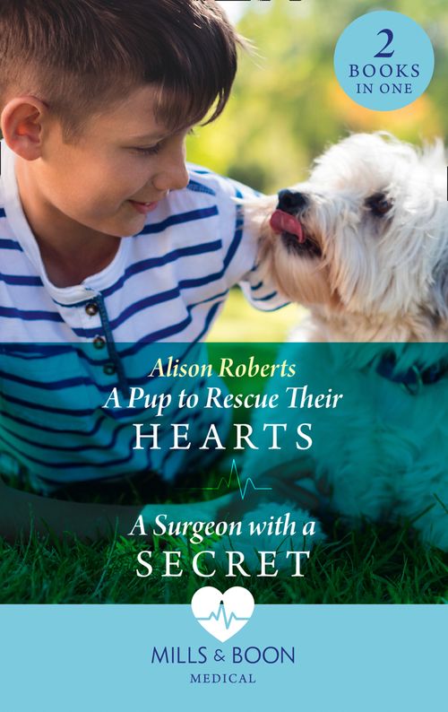 A Pup To Rescue Their Hearts / A Surgeon With A Secret: A Pup to Rescue Their Hearts (Twins Reunited on the Children's Ward) / A Surgeon with a Secret (Twins Reunited on the Children's Ward) (Mills & Boon Medical) by Alison Roberts (9780008915216)