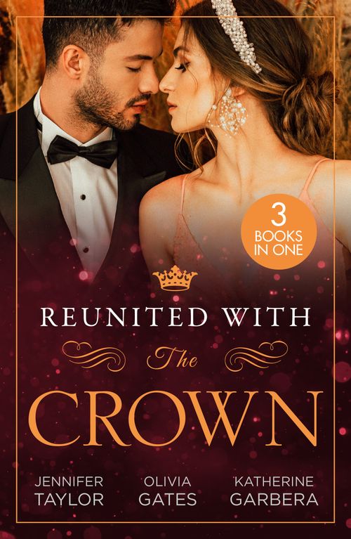 Reunited With The Crown: One More Night with Her Desert Prince… / Seducing His Princess / Carrying A King's Child (9780008932732)