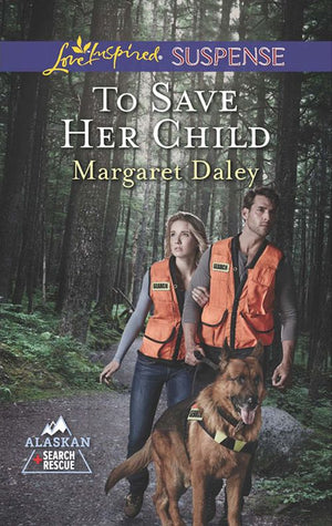 To Save Her Child (Alaskan Search and Rescue, Book 2) (Mills & Boon Love Inspired Suspense): First edition (9781474013956)