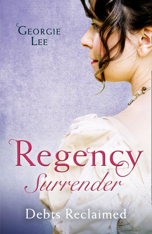 Regency Surrender: Debts Reclaimed: A Debt Paid in Marriage / A Too Convenient Marriage (9781474085700)