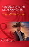 Wrangling The Rich Rancher (Sons of Country, Book 1) (Mills & Boon Desire) (9781474061551)