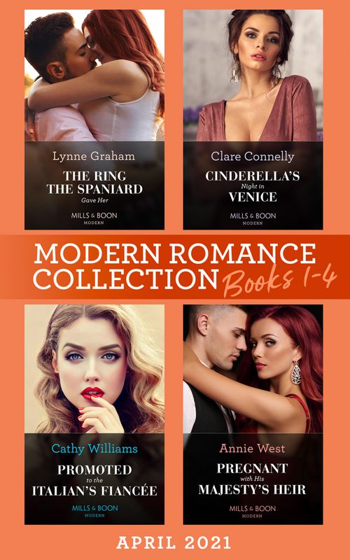 Modern Romance April 2021 Books 1-4: The Ring the Spaniard Gave Her / Cinderella's Night in Venice / Promoted to the Italian's Fiancée / Pregnant with His Majesty's Heir by Lynne Graham, Clare Connelly, Cathy Williams and Annie West (9780008917296)