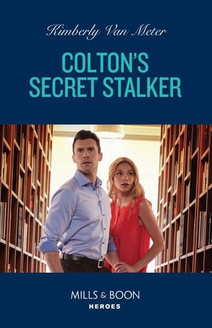 Colton's Secret Stalker (The Coltons of Owl Creek, Book 3) (Mills & Boon Heroes) by Kimberly Van Meter (9780008938833)
