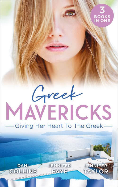 Greek Mavericks: Giving Her Heart To The Greek: The Secret Beneath the Veil / The Greek's Ready-Made Wife / The Greek Doctor's Secret Son (9781474096157)