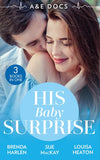A&E Docs: His Baby Surprise: Two Doctors & a Baby (Those Engaging Garretts!) / Dr. White's Baby Wish / Their Double Baby Gift (9780008907907)