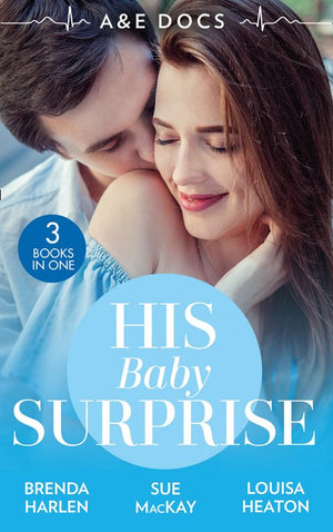 A&E Docs: His Baby Surprise: Two Doctors & a Baby (Those Engaging Garretts!) / Dr. White's Baby Wish / Their Double Baby Gift (9780008907907)