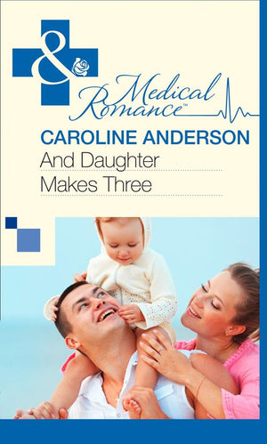 And Daughter Makes Three (Mills & Boon Medical): First edition (9781472060204)
