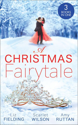 A Christmas Fairytale: Mistletoe and the Lost Stiletto (The Fun Factor) / A Royal Baby for Christmas / Unwrapped by the Duke by Liz Fielding, Scarlet Wilson and Amy Ruttan