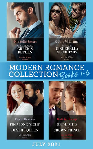 Modern Romance July 2021 Books 1-4: The Secret Behind the Greek's Return (Billion-Dollar Mediterranean Brides) / Claiming His Cinderella Secretary / From One Night to Desert Queen / Off-Limits to the Crown Prince (9780008917937)