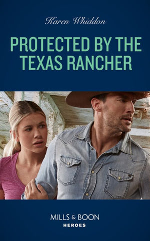 Protected By The Texas Rancher (Mills & Boon Heroes) (9780008922689)