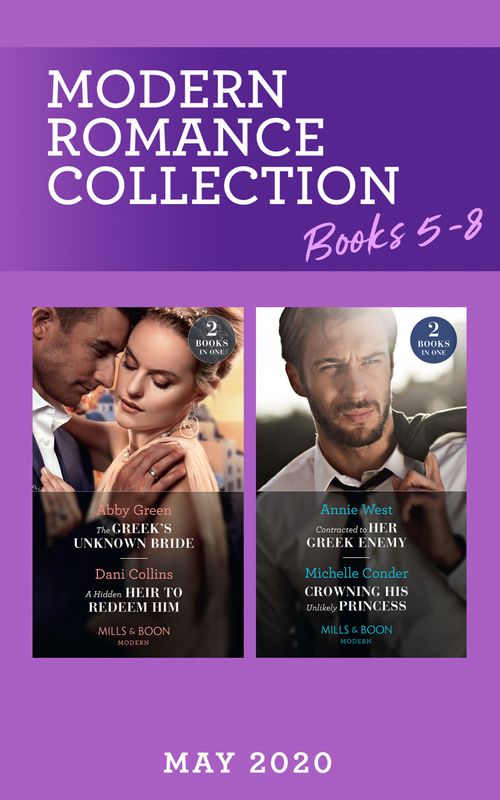Modern Romance May 2020 Books 5-8: The Greek's Unknown Bride / A Hidden Heir to Redeem Him / Contracted to Her Greek Enemy / Crowning His Unlikely Princess (Mills & Boon Collections) (9780263281491)