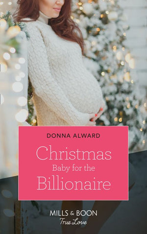Christmas Baby For The Billionaire (Mills & Boon True Love) (South Shore Billionaires, Book 1) (9781474091657)