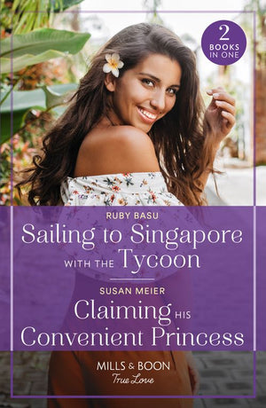 Sailing To Singapore With The Tycoon / Claiming His Convenient Princess: Sailing to Singapore with the Tycoon / Claiming His Convenient Princess (Scandal at the Palace) (Mills & Boon True Love) (9780263306507)