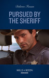 Pursued By The Sheriff (Mills & Boon Heroes) (Mercy Ridge Lawmen, Book 4) (9780008913403)