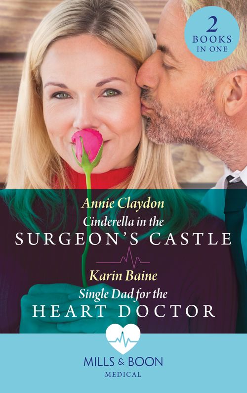 Cinderella In The Surgeon's Castle / Single Dad For The Heart Doctor: Cinderella in the Surgeon's Castle / Single Dad for the Heart Doctor (Mills & Boon Medical) by Annie Claydon and Karin Baine (9780008927417)