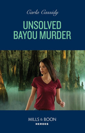 Unsolved Bayou Murder (The Swamp Slayings, Book 1) (Mills & Boon Heroes) (9780008937911)