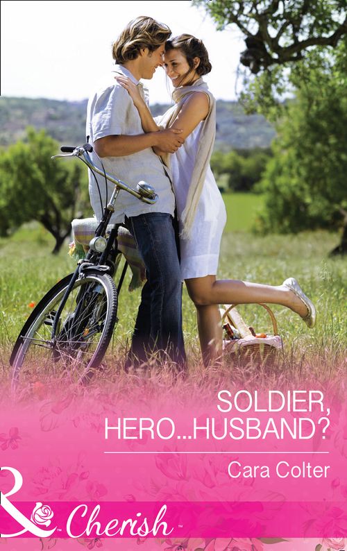 Soldier, Hero...Husband? (The Vineyards of Calanetti, Book 4) (Mills & Boon Cherish) (9781474002424)