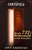 Room 732: Bridesmaid with Benefits (A Chatsfield Short Story, Book 13): First edition (9781474000932)