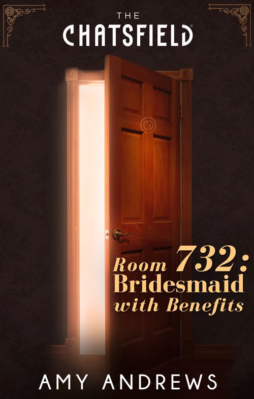Room 732: Bridesmaid with Benefits (A Chatsfield Short Story, Book 13): First edition (9781474000932)