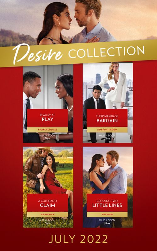 The Desire Collection July 2022: Rivalry at Play (Texas Cattleman's Club: Ranchers and Rivals) / Their Marriage Bargain / A Colorado Claim / Crossing Two Little Lines by Nadine Gonzalez, Shannon McKenna, Joanne Rock and Joss Wood (9780008926472)