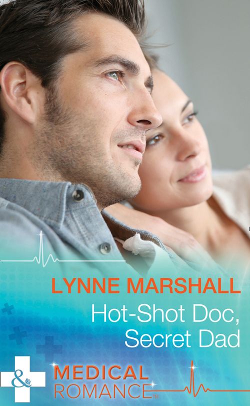 Hot-Shot Doc, Secret Dad: A Single Dad Romance (Mills & Boon Medical) (Cowboys, Doctors…Daddies, Book 1) (9781474004794)