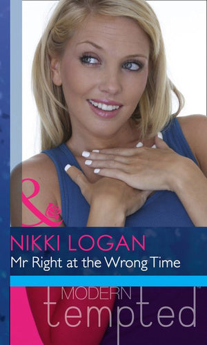 Mr Right At The Wrong Time (Mills & Boon Modern Heat): First edition (9781408972717)