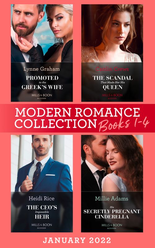Modern Romance January 2022 Books 1-4: Promoted to the Greek's Wife (The Stefanos Legacy) / The Scandal That Made Her His Queen / The CEO's Impossible Heir / His Secretly Pregnant Cinderella by Lynne Graham, Caitlin Crews, Heidi Rice and Millie Adams (9780008924782)