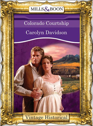 Colorado Courtship (Mills & Boon Historical): First edition (9781472039972)