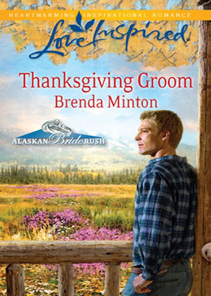 Thanksgiving Groom (Alaskan Bride Rush, Book 5) (Mills & Boon Love Inspired): First edition (9781408965702)