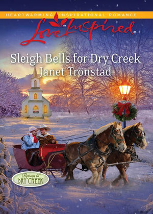 Sleigh Bells For Dry Creek (Return to Dry Creek, Book 1) (Mills & Boon Love Inspired): First edition (9781408968260)