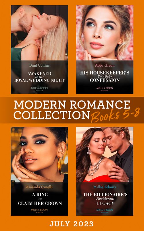 Modern Romance July 2023 Books 5-8: His Housekeeper's Twin Baby Confession / Awakened on Her Royal Wedding Night / A Ring to Claim Her Crown / The Billionaire's Accidental Legacy (9780008933401)
