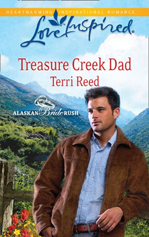 Treasure Creek Dad (Alaskan Bride Rush, Book 2) (Mills & Boon Love Inspired): First edition (9781472022684)