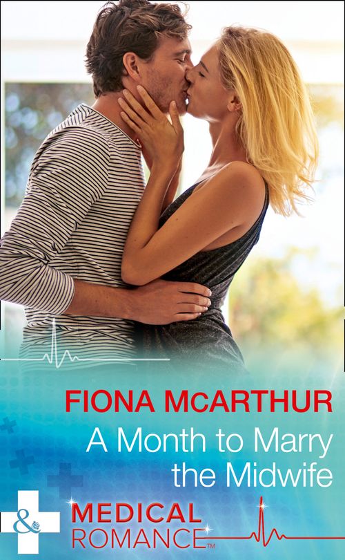 A Month To Marry The Midwife (The Midwives of Lighthouse Bay, Book 1) (Mills & Boon Medical) (9781474051392)
