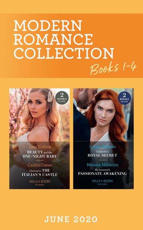 Modern Romance June 2020 Books 1-4: Cinderella's Royal Secret / His Innocent's Passionate Awakening / Beauty and Her One-Night Baby / Claimed in the Italian's Castle (Mills & Boon Collections) (9780263281651)
