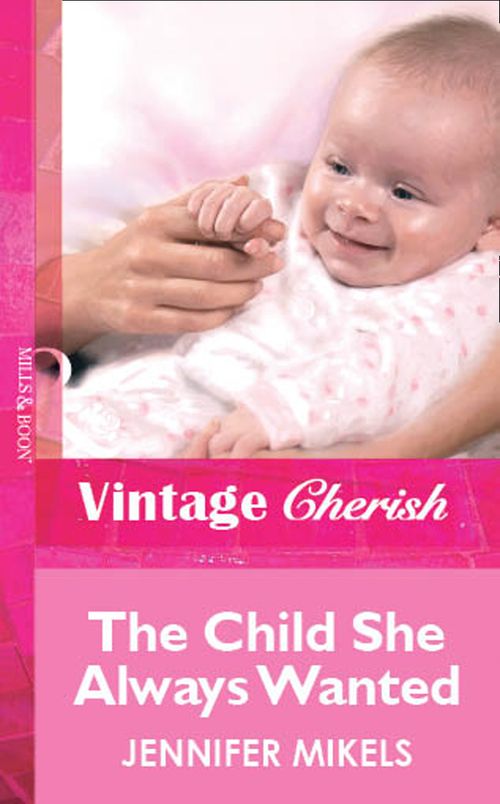 The Child She Always Wanted (Mills & Boon Vintage Cherish): First edition (9781472081988)