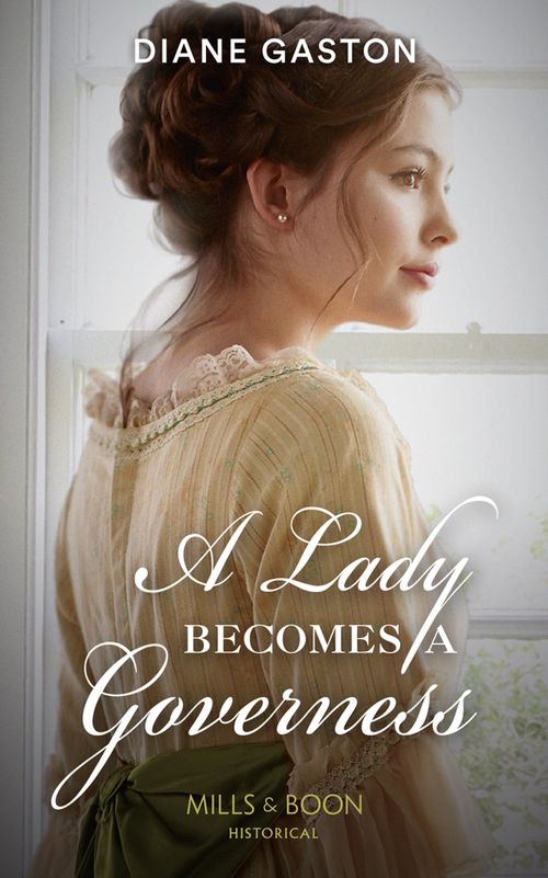 A Lady Becomes A Governess (The Governess Swap, Book 1) (Mills & Boon Historical) (9781474073844)