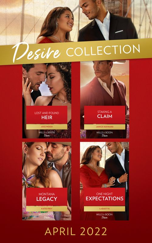 The Desire Collection April 2022: Staking a Claim (Texas Cattleman's Club: Ranchers and Rivals) / Lost and Found Heir / Montana Legacy / One Night Expectations by Janice Maynard, Joss Wood, Katie Frey and LaQuette (9780008925208)
