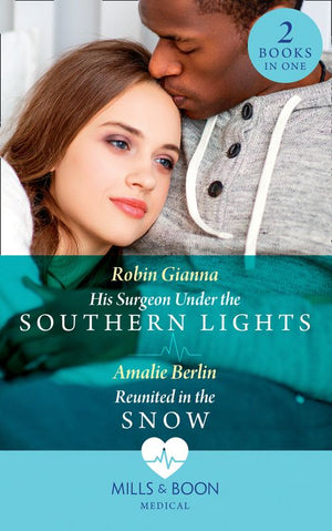 His Surgeon Under The Southern Lights / Reunited In The Snow: His Surgeon Under the Southern Lights (Doctors Under the Stars) / Reunited in the Snow (Doctors Under the Stars) (Mills & Boon Medical) (9780008901950)