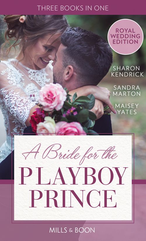 A Bride For The Playboy Prince: The perfect royal romance to celebrate Harry and Meghan’s wedding (9781474085113)