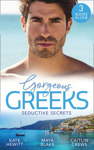 Gorgeous Greeks: Seductive Secrets: Bound to the Greek (Harlequin The Billionaires Collection) / What The Greek Wants Most / The Billionaire's Secret Princess (9780008907303)