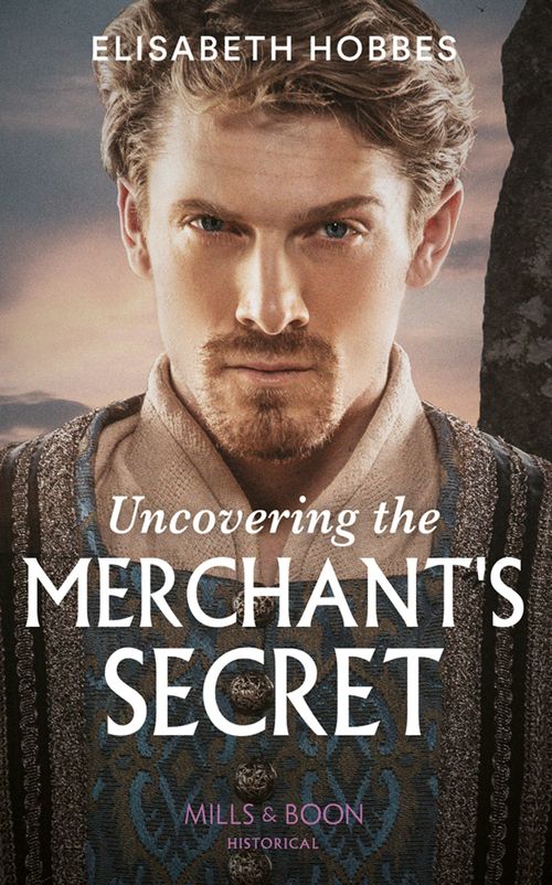 Uncovering The Merchant's Secret (Mills & Boon Historical) (9780008901264)