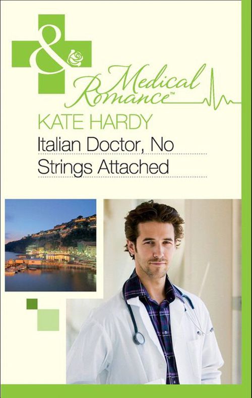 Italian Doctor, No Strings Attached (Mills & Boon Medical): First edition (9781408924990)