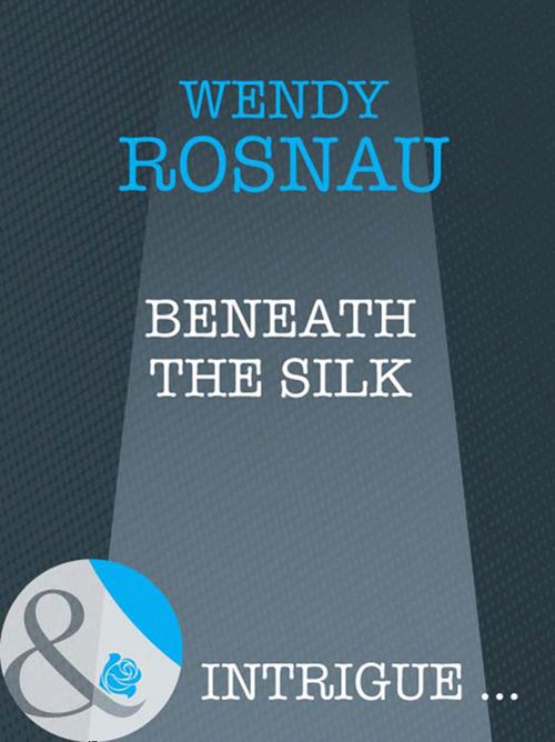 Beneath The Silk (Mills & Boon Intrigue): First edition (9781408947210)