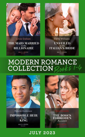 Modern Romance July 2023 Books 1-4: The Maid Married to the Billionaire (Cinderella Sisters for Billionaires) / Unveiled as the Italian's Bride / Impossible Heir for the King / The Boss's Forbidden Assistant (9780008933395)