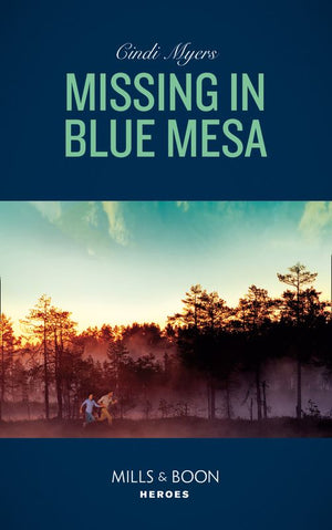 Missing In Blue Mesa (The Ranger Brigade: Family Secrets, Book 5) (Mills & Boon Heroes) (9781474078580)