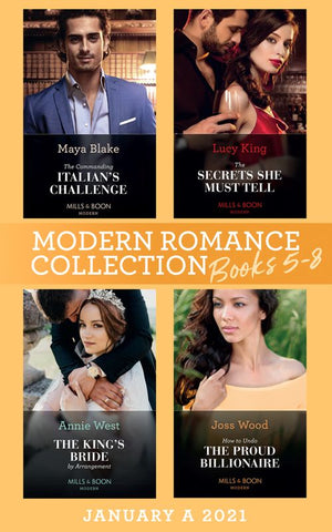 Modern Romance January 2021 A Books 5-8: The Commanding Italian's Challenge / The Secrets She Must Tell / The King's Bride by Arrangement / How to Undo the Proud Billionaire (9780008916626)